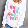 HAVE A GOOD DAY Long Sleeve Sweatshirt